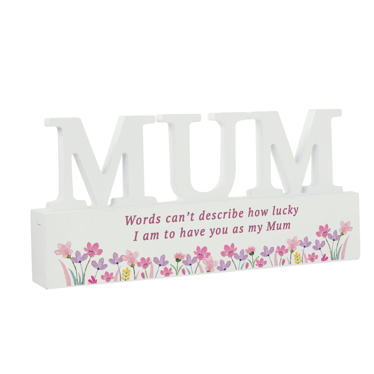 White wooden decorative sign spelling 'MUM' with a floral border and the printed message 'Words can't describe how lucky I am to have you as my Mum' on a plain white background.