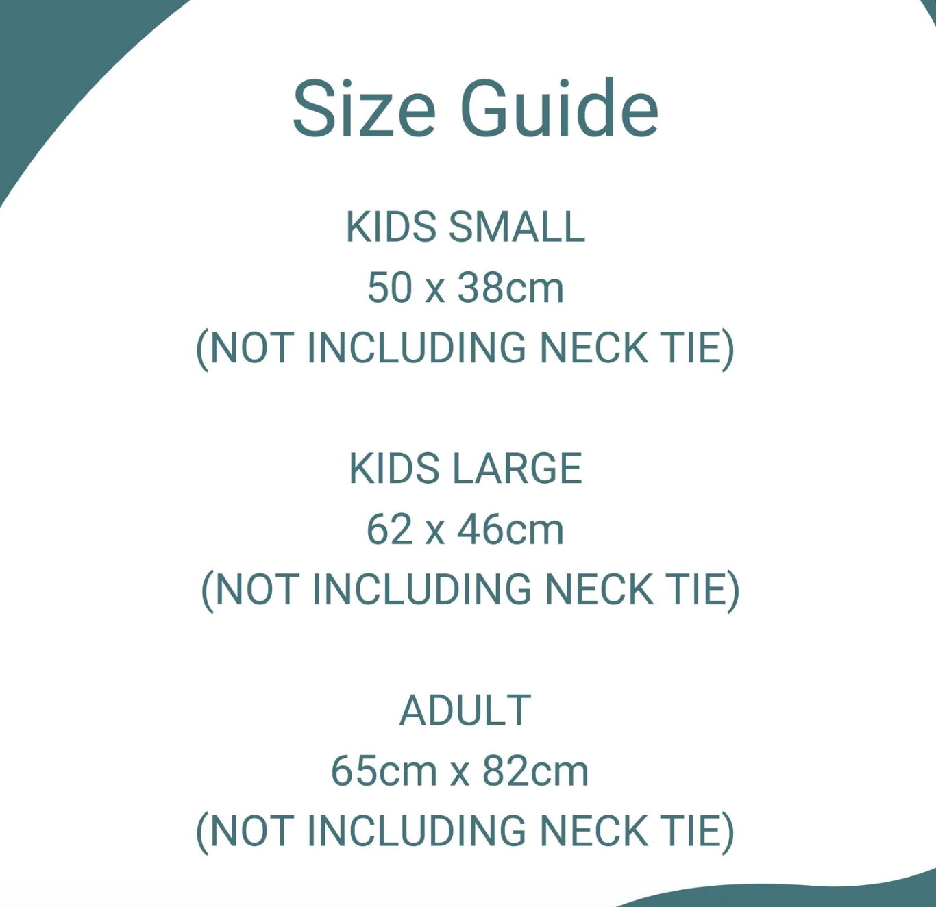 Size guide chart with dimensions for Kids Small (50 x 38cm), Kids Large (62 x 46cm), and Adult (65cm x 82cm), excluding neck tie measurements.