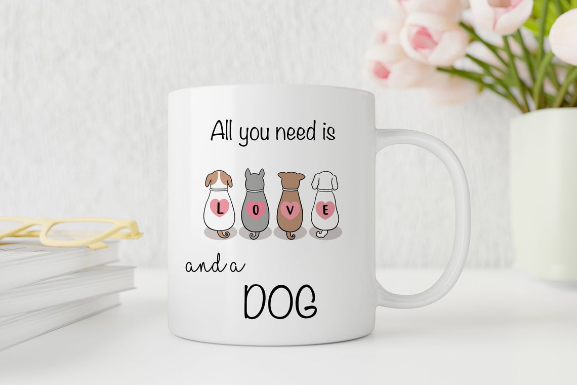 All You Need Is Love and a Dog Mug